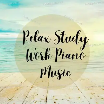 Relax Study Work Piano Music - Lakhan Hire album cover 
