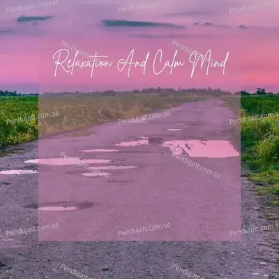 Relaxation And Calm Mind - Lakhan Hire album cover 