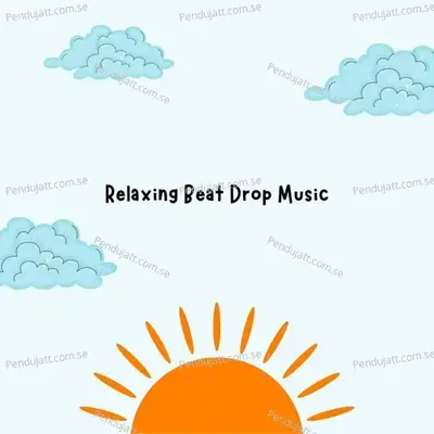 Relaxing Beat Drop Music - Lakhan Hire album cover 