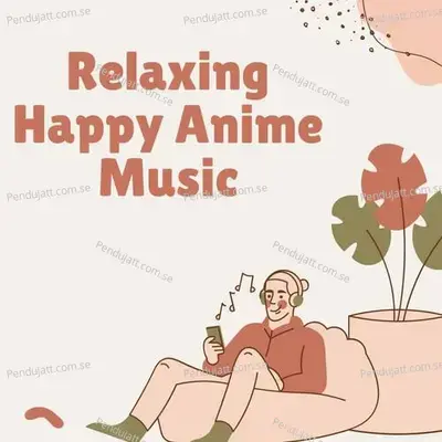 Relaxing Happy Anime Music - Lakhan Hire album cover 