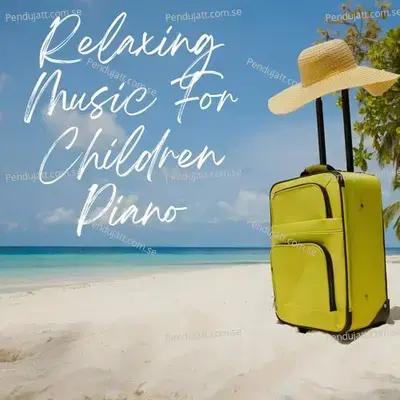 Relaxing Music For Children Piano - Lakhan Hire album cover 