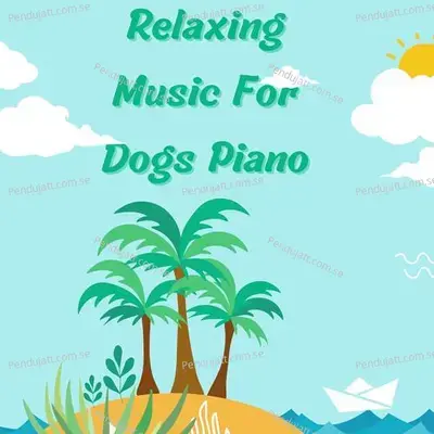 Relaxing Music For Dogs Piano - Lakhan Hire album cover 
