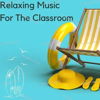 Relaxing Music For The Classroom - Lakhan Hire album cover 