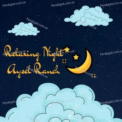 Relaxing Night Aysel Ranch - Lakhan Hire album cover 