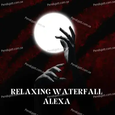 Relaxing Waterfall Alexa - Lakhan Hire album cover 