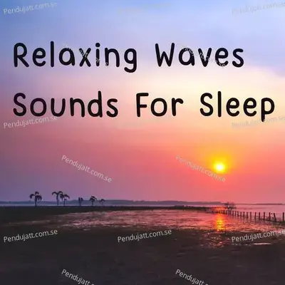 Relaxing Waves Sounds For Sleep - Lakhan Hire album cover 