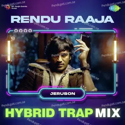 Rendu Raaja - Hybrid Trap Mix - Dhanush album cover 