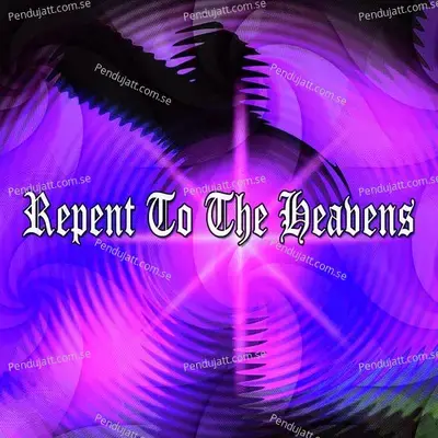 Repent To The Heavens - Traditional