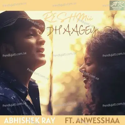 Reshmii Dhaagey - Abhishek Ray album cover 