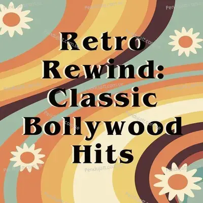 Retro Rewind: Classic Bollywood Hits - Various Artists