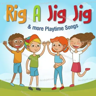 Rig A Jig Jig   More Playtime Songs - Nursery Rhymes and Kids Songs