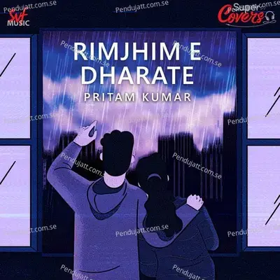 Rimjhim E Dharate-Cover - Pritam Kumar album cover 