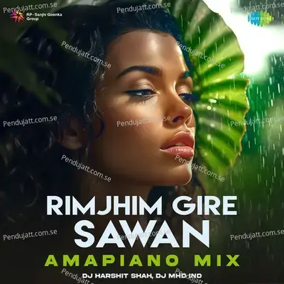 Rimjhim Gire Sawan - Amapiano Mix - DJ Harshit Shah album cover 