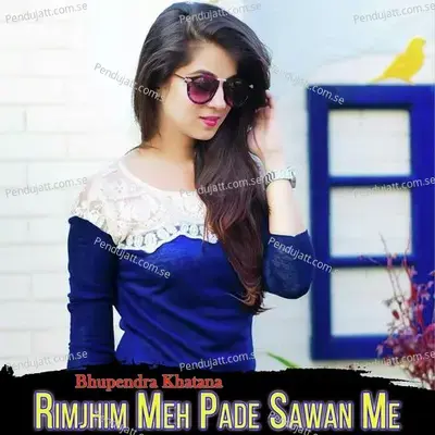 Rimjhim Meh Pade Sawan Me - Bhupendra Khatana