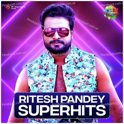 Ritesh Pandey - Superhits - Various Artists