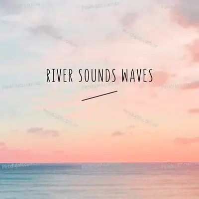 River Sounds Waves - Lakhan Hire