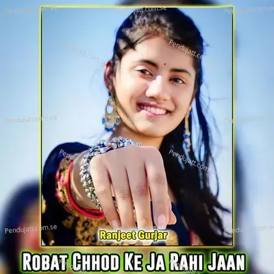 Robat Chhod Ke Ja Rahi Jaan - Ranjeet Gurjar album cover 