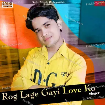 Rog Lage Gayi Love Ko - Lokesh Kumar album cover 