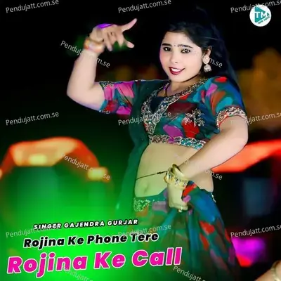 Rojina Ke Phone Tere Rojina Ke Call - Gajendra Gurjar album cover 