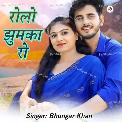 Rolo Jhumka Ro - Bhungar Khan