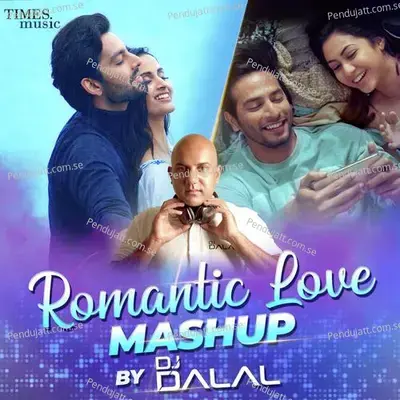 Romantic Love Mashup By Dj Dalal - Shahid Mallya album cover 