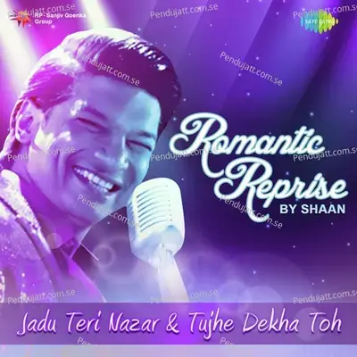 Romantic Reprise By Shaan - Jadu Teri Nazar And Tujhe Dekha Toh - Shaan