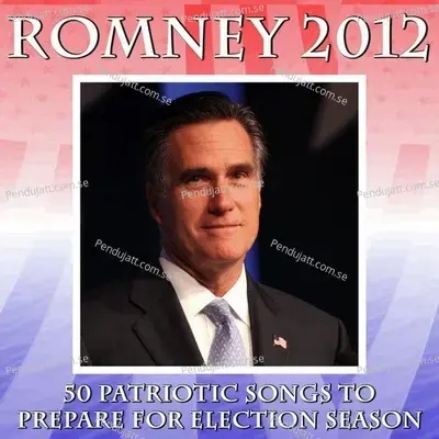 Romney 2012: 50 Patriotic Songs To Prepare For Election Season - Various Artists cover album