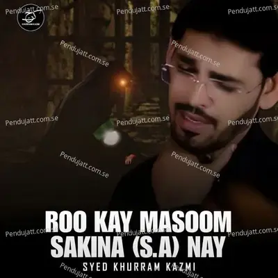 Roo Kay Masoom Sakina  Nay - Syed Khurram Kazmi album cover 