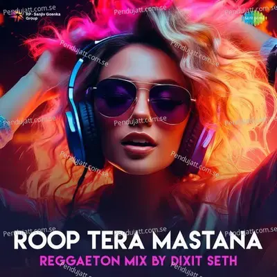 Roop Tera Mastana - Reggaeton Mix - Dixit Seth album cover 