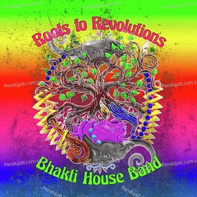 Roots To Revolutions   Digital Bonus Track   Feat  Raji  Amp  Ali Pervez Mehdi - The Bhakti House Band album cover 