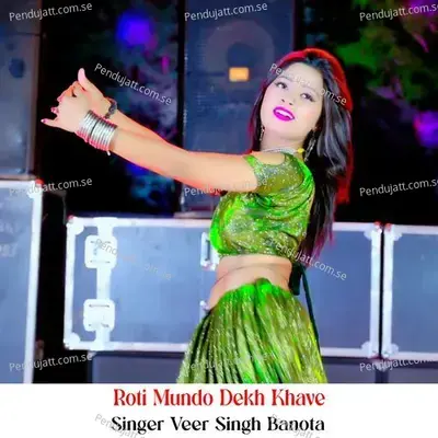 Roti Mundo Dekh Khave - Veer Singh banota