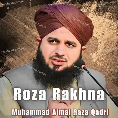 Roza Rakhna - Muhammad Ajmal Raza Qadri album cover 