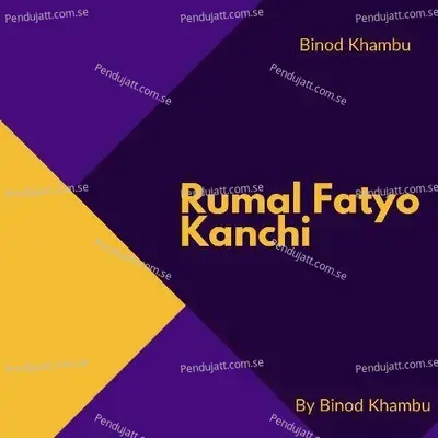 Rumal Fatyo Kanchhi - Rajesh Payal Rai album cover 