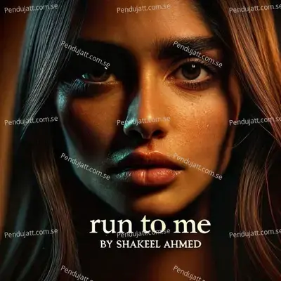 Run To Me - Shakeel Ahmed album cover 