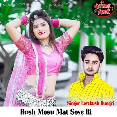 Rush Mosu Mat Sove Ri - Lovekush Dungri