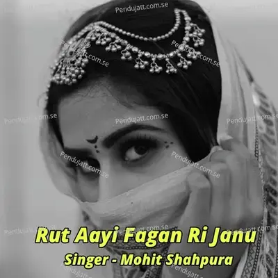 Rut Aayi Fagan Ri Janu - mohit shahpura album cover 