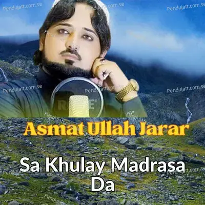 Sa Khulay Madrasa Da - ASMAT ULLAH JARAR album cover 