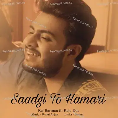 Saadgi To Hamari - Raj Barman album cover 