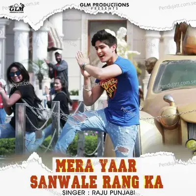 Mera Yaar Sanwale Rang Ka - Raju Punjabi album cover 