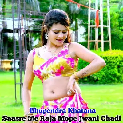 Saasre Me Raja Mope Jwani Chadi - Bhupendra Khatana