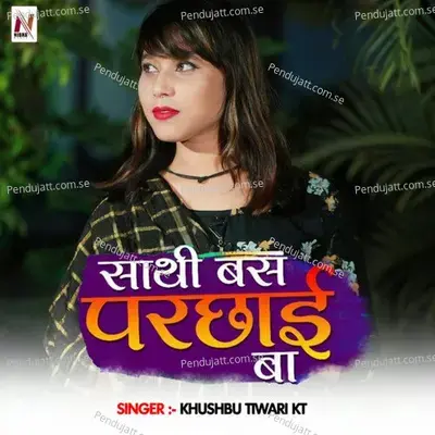 Saathi Bus Parchaie Ba - Khushbu Tiwari KT album cover 