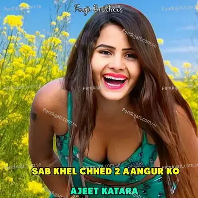 Sab Khel Chhed 2 Aangur Ko - Ajeet Katara