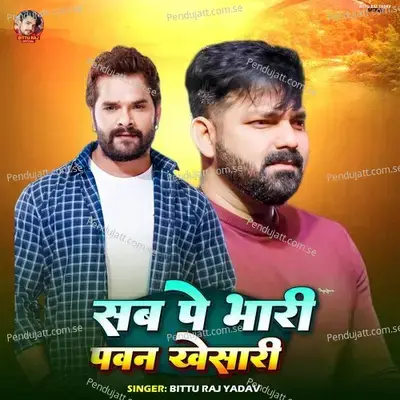 Sab Pe Bhari Pawan Khesari - Bittu Raj Yadav album cover 