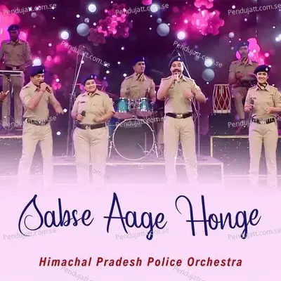 Sabse Aage Honge - Himachal Pradesh Police Orchestra album cover 