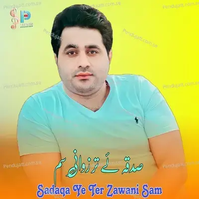 Sadaqa Ye Ter Zawani Sam - Shah Farooq album cover 