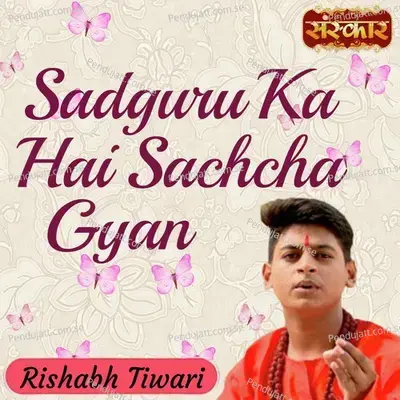 Sadguru Ka Hai Sachcha Gyan - Rishabh Tiwari album cover 