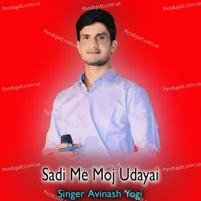 Sadi Me Moj Udayai - Avinash Yogi