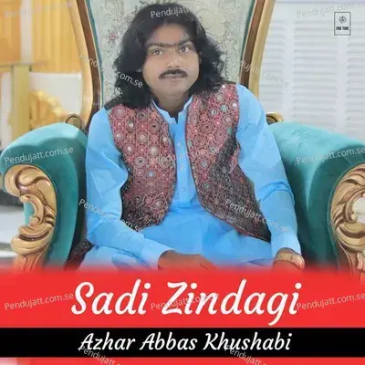 Sadi Zandagi - Azhar Abbas Khushabi album cover 