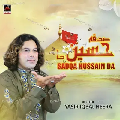 Sadqa Hussain Da - Yasir Iqbal Heera album cover 