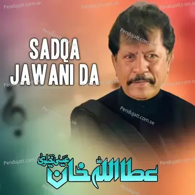 Sadqa Jawani Da - Attaullah Khan Esakhelvi album cover 